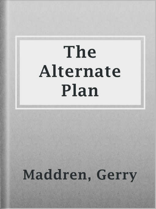 Title details for The Alternate Plan by Gerry Maddren - Wait list